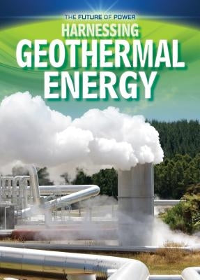 Harnessing Geothermal Energy by Dickmann, Nancy