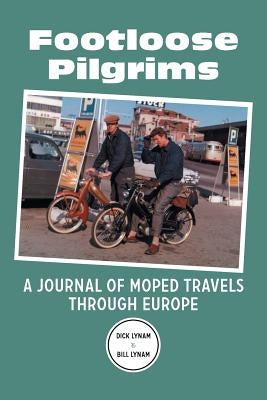 Footloose Pilgrims: A Journal of Moped Travels Through Europe by Lynam, Dick