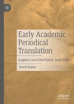 Early Academic Periodical Translation: English't Out of the French, 1665-1700 by Banks, David