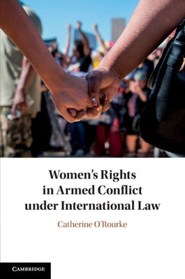 Women's Rights in Armed Conflict Under International Law by O'Rourke, Catherine