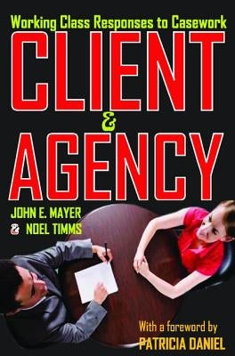 Client and Agency: Working Class Responses to Casework by Mayer, John