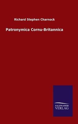 Patronymica Cornu-Britannica by Charnock, Richard Stephen