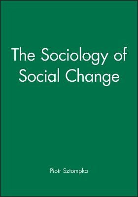 The Sociology of Social Change by Sztompka, Piotr