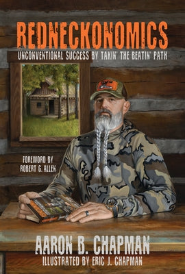 Redneckonomics: Unconventional Success by Takin' the Beatin' Path by Chapman, Aaron B.