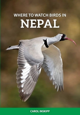 Where to Watch Birds in Nepal by Inskipp, Carol