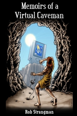 Memoirs of a Virtual Caveman by Strangman, Rob