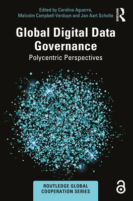 Global Digital Data Governance: Polycentric Perspectives by Aguerre, Carolina