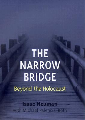 The Narrow Bridge: Beyond the Holocaust by Neuman, Isaac