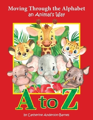 Moving Through the Alphabet an Animal's Way A to Z by Anderson-Barnes, Catherine