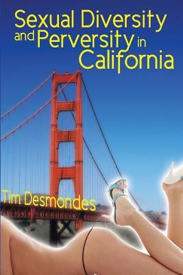 Sexual Diversity and Perversity in California by Desmondes, Tim