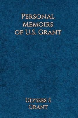 Personal Memoirs of Ulysses S. Grant by Grant, Ulysses Simpson