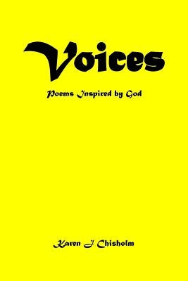Voices: Poems Inspired by God by Chisholm, Karen J.