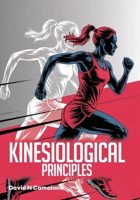 Kinesiological Principles by Camaione, David N.
