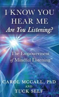 I Know You Hear Me. Are you Listening? by McCall, Carol