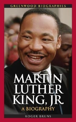 Martin Luther King, Jr.: A Biography by Bruns, Roger