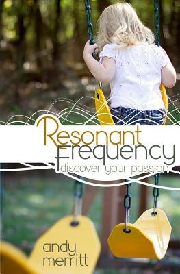 Resonant Frequency: Discover Your Passion by Merritt, Andy