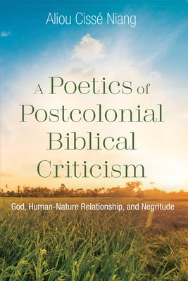 A Poetics of Postcolonial Biblical Criticism by Niang, Aliou Cissé