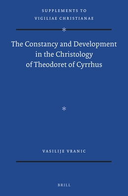 The Constancy and Development in the Christology of Theodoret of Cyrrhus by Vranic, Vasilije