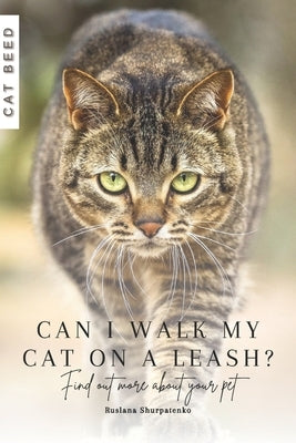 Can I walk my cat on a leash?: Find out more about your pet by Shurpatenko, Ruslana
