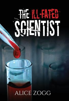 The Ill-Fated Scientist by Zogg, Alice