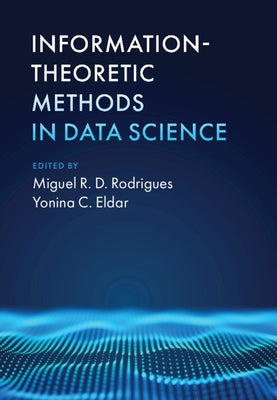 Information-Theoretic Methods in Data Science by Rodrigues, Miguel R. D.