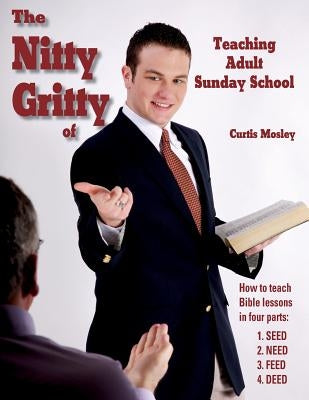 The Nitty Gritty of Teaching Adult Sunday School by Mosley, Curtis