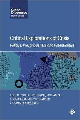 Critical Explorations of Crisis: Politics, Precariousness, and Potentialities by Rydstrom, Helle