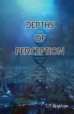 Depths of Perception by Bratton, C. M.