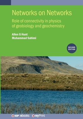 Networks on Networks (Second Edition): Role of connectivity in physics of geobiology and geochemistry by Hunt, Allen G.