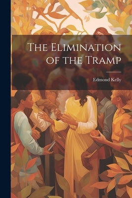 The Elimination of the Tramp by Kelly, Edmond