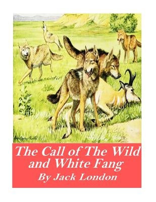 The Call of the Wild and White Fang by London, Jack