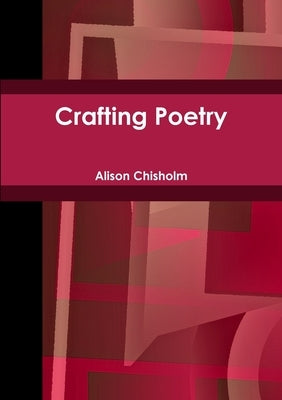 Crafting Poetry by Chisholm, Alison