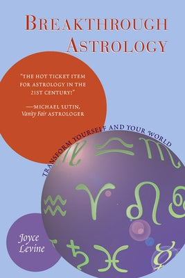 Breakthrough Astrology: Transform Yourself and Your World by Levine, Joyce