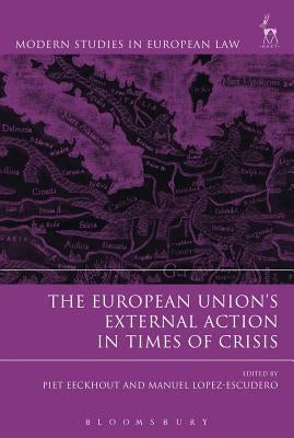 The European Union's External Action in Times of Crisis by Eeckhout, Piet