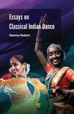 Essays on Classical Indian Dance by Roebert, Donovan