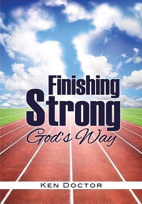 Finishing Strong God's Way by Doctor, Ken