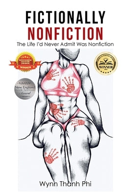 Fictionally Nonfiction: The Life I'd Never Admit Was Nonfiction by Phi, Wynn Thành