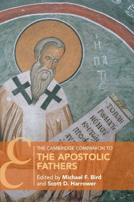 The Cambridge Companion to the Apostolic Fathers by Bird, Michael F.