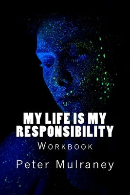 My Life is My Responsibility: Workbook by Mulraney, Peter