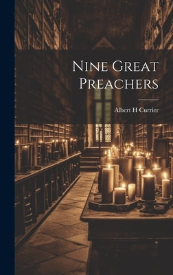 Nine Great Preachers by Currier, Albert H.