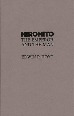 Hirohito: The Emperor and the Man by Hoyt, Edwin