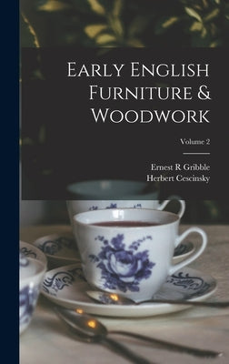 Early English Furniture & Woodwork; Volume 2 by Cescinsky, Herbert