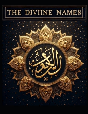 The Divine Names: The 99 Names of Allah by Razzaq, Sana
