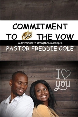 Commitment to the Vow: A Devotional For Relationships by Cole, Freddie