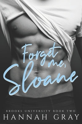Forget Me, Sloane: A Second Chance Romance by Gray, Hannah