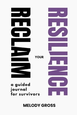 Reclaim your Resilience: a guided journal for survivors by Gross, Melody
