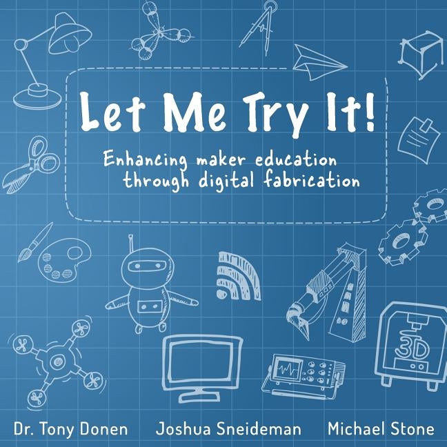 Let Me Try It!: Enhancing maker education through digital fabrication by Sneideman, Joshua