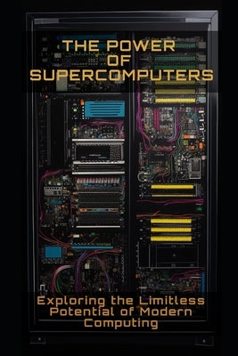 The Power of Supercomputers: Exploring the limitless potential of modern computing by Frühwirth, Philipp