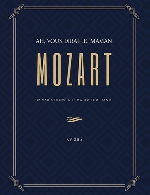Ah vous dirai-je Maman - 12 Variations in C Major for Piano - MOZART - KV 265: Teach Yourself How to Play. Popular, Classical Song for Adults, Kids, T by Urbanowicz, Alicja