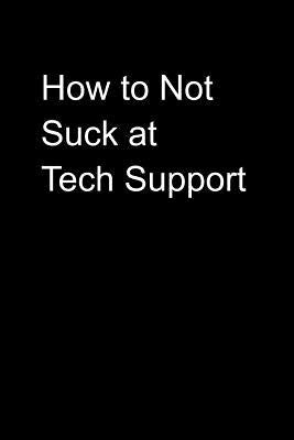 How to Not Suck at Tech Support by Notebooks That Don't Suck